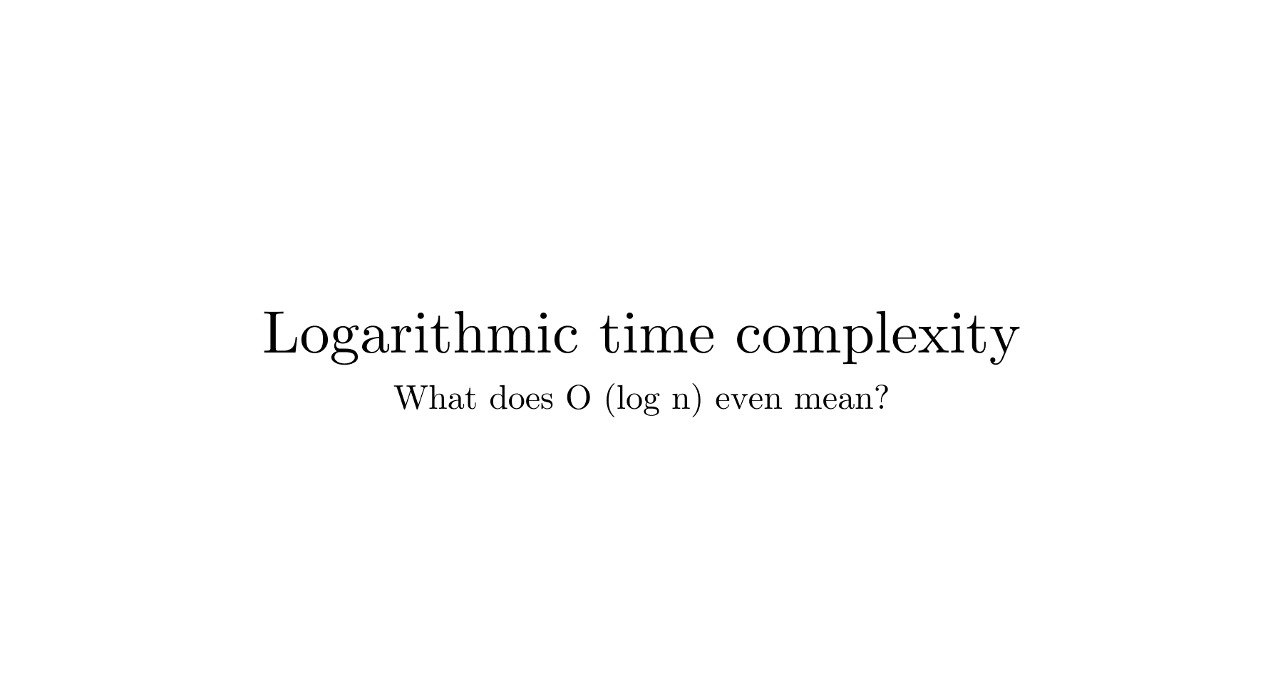 What is logarithms in time complexity means?