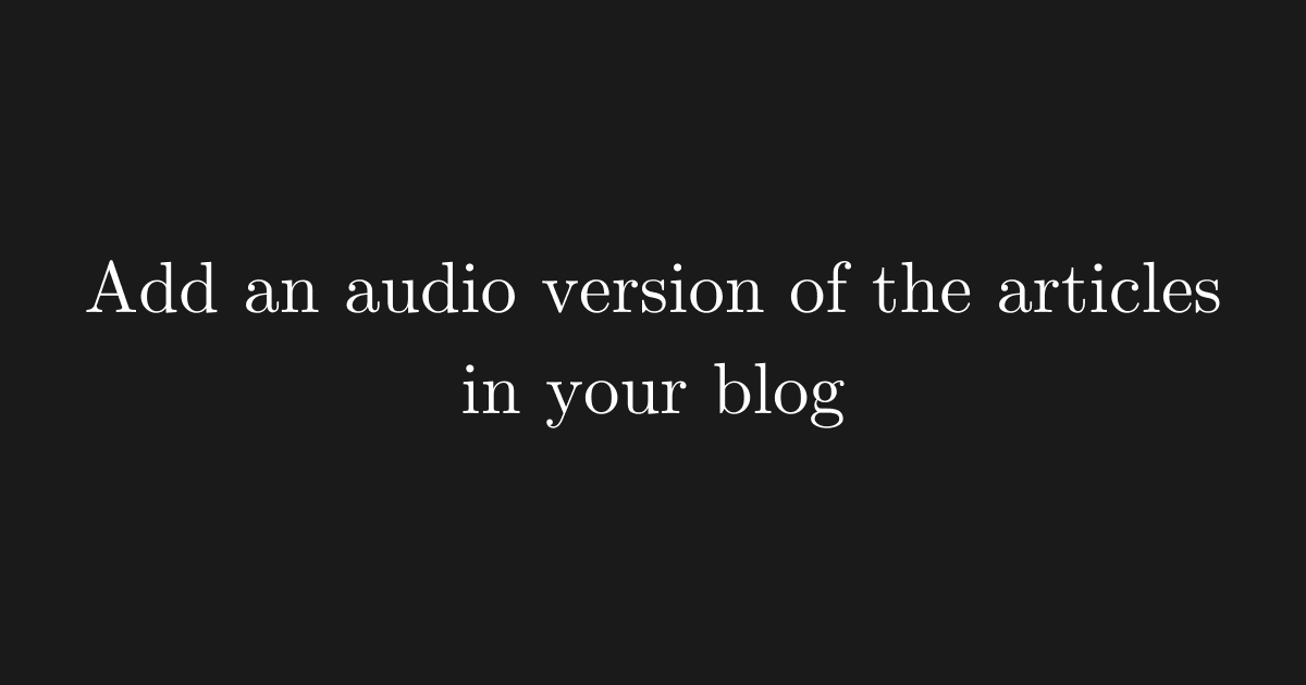 Set-up an audio version of your blog articles [Works Automatically]